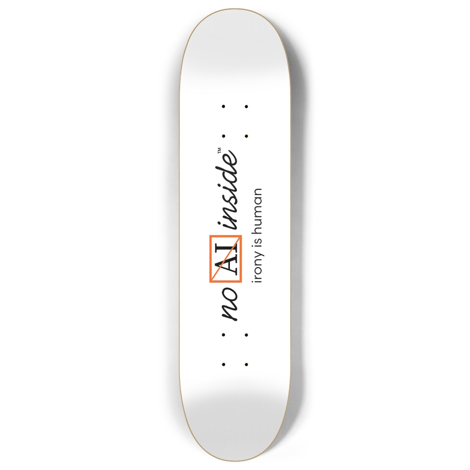No AI Inside™ | irony is human | 8" custom popsicle skateboard deck white | (tangerine logo)