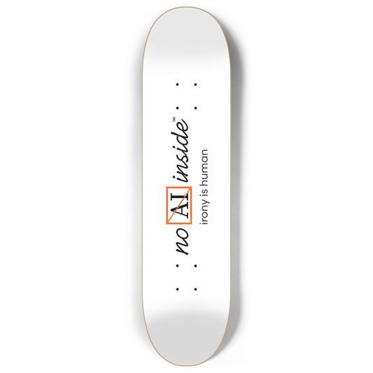 No AI Inside™ | irony is human | 8" custom popsicle skateboard deck white | (tangerine logo)